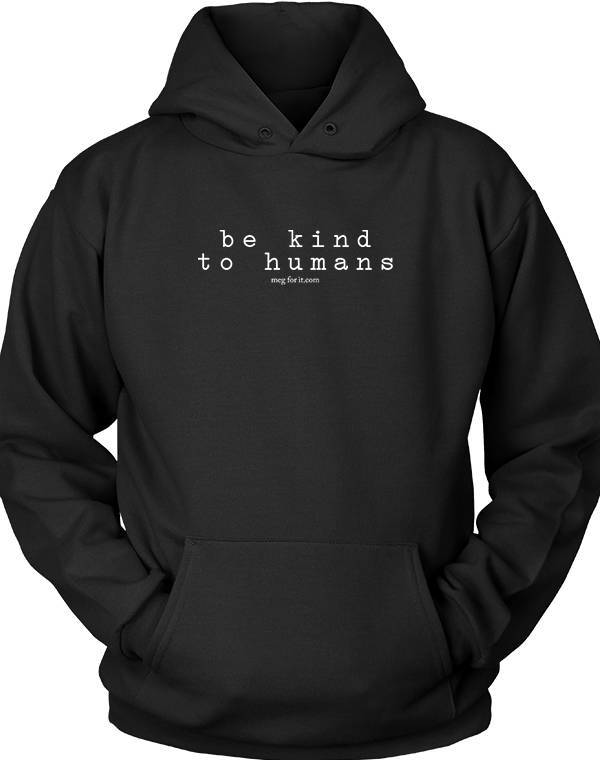 Be Kind To Humans